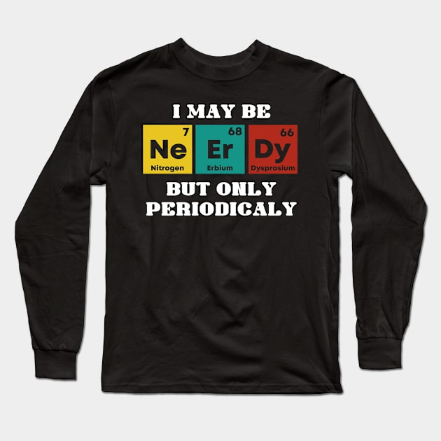 Nerdy - periodically Long Sleeve T-Shirt by MaikaeferDesign